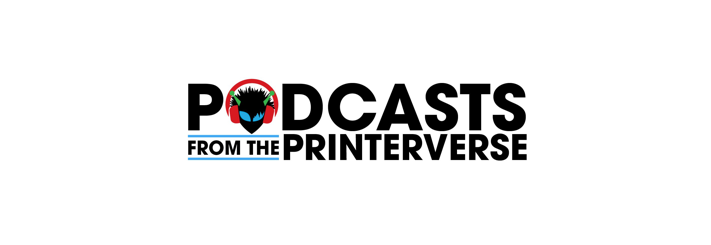 PODCAST: 30 Minutes with the Intergalactic Ambassador to The Printerverse!
