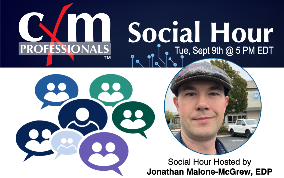 cXm Professionals Social Hour, September 9th at 5 PM Eastern. Your Host is Jonathan Malone-McGrew, EDP
