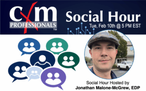 February 10, 2026 social hour at 5 PM Eastern with host Jonathan Malone-McGrew, EDP. Register at cxmpa.org/events
