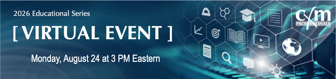 2026 Educational Series<br />
[ VIRTUAL EVENT ]<br />
Monday, August 24 at 3 PM Eastern