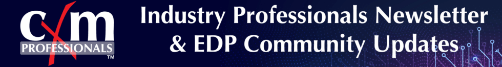 cXm Professionals Industry Newsletter and EDP Community Update